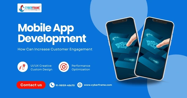 How Mobile App Development Can Increase Customer Engagement
